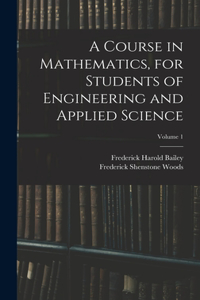 Course in Mathematics, for Students of Engineering and Applied Science; Volume 1