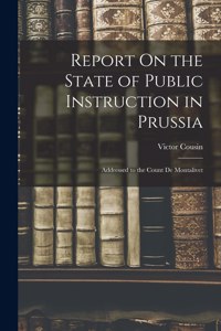 Report On the State of Public Instruction in Prussia