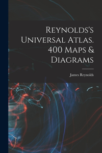 Reynolds's Universal Atlas. 400 Maps & Diagrams