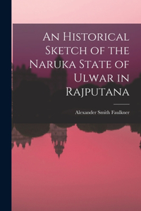 Historical Sketch of the Naruka State of Ulwar in Rajputana