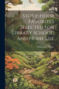 Story-Hour Favorites Selected for Library School, and Home Use