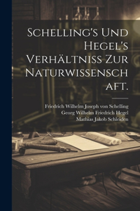Schelling's und Hegel's Verhältniss zur Naturwissenschaft.