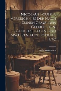 Nicolaus Poussin, Verzeichniss Der Nach Seinen Gemälden Gefertigten, Gleichzeitegen Und Späteren Kupferstiche, Etc