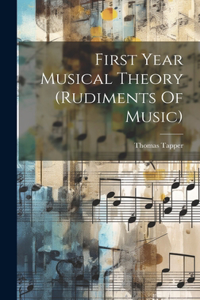 First Year Musical Theory (rudiments Of Music)