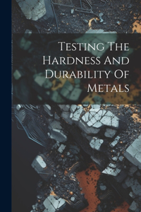 Testing The Hardness And Durability Of Metals