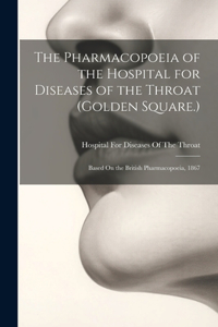 Pharmacopoeia of the Hospital for Diseases of the Throat (Golden Square.)