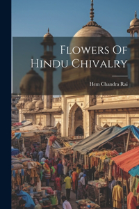 Flowers Of Hindu Chivalry