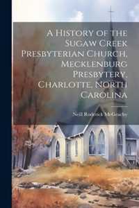 History of the Sugaw Creek Presbyterian Church, Mecklenburg Presbytery, Charlotte, North Carolina