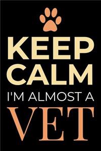 Keep Calm I'm Almost a Vet