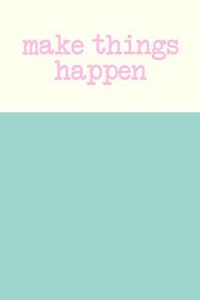 Make Things Happen