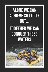 Alone We Can Achieve So Little But Together We Can Conquer These Waters