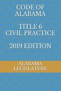 Code of Alabama Title 6 Civil Practice 2019 Edition