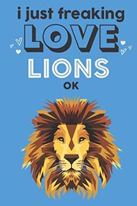 I Just Freaking Love Lions Ok