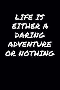 Life Is Either A Daring Adventure Or Nothing�