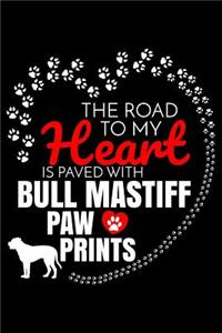 The Road To My Heart Is Paved With Bull Mastiff Paw Prints