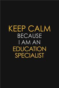 Keep Calm Because I Am An Education Specialist