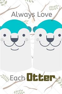 Always Love Each Otter