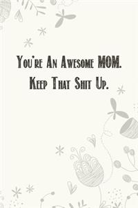 You're An Awesome Mom. Keep That Shit Up.
