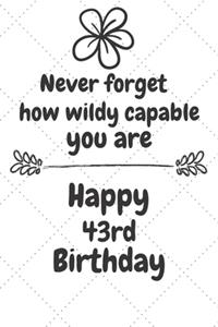 Never forget how wildly capable you are Happy 43rd Birthday