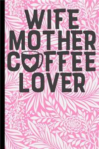 Wife Mother Coffee Lover
