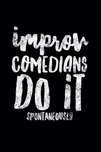 Improv Comedians Do It Spontaneously