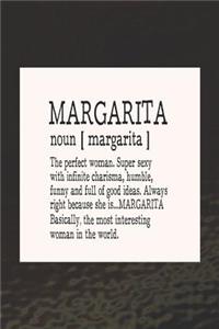 Margarita Noun [ Margarita ] the Perfect Woman Super Sexy with Infinite Charisma, Funny and Full of Good Ideas. Always Right Because She Is... Margarita