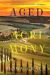 Aged for Acrimony (A Tuscan Vineyard Cozy Mystery-Book 6)