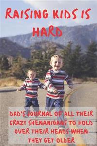 Raising Kids Is Hard - Dad's Journal of All Their Crazy Shenanigans To Hold Over Their Heads When They Get Older
