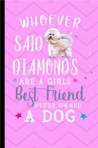 Whoever Said Diamonds Are A Girls Best Friend Never Owned A Dog