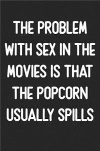The Problem With Sex In the Movies Is That The Popcorn Usually Spills