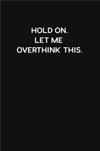 Hold On. Let Me Overthink This