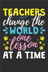 Teachers Change The World One Lesson At A Time