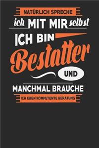 Natürlich Spreche Ich Mit Mir Selbst Ich bin Bestatter Und Manchmal Brauche Ich Eben Kompetente Beratung