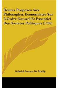 Doutes Proposes Aux Philosophes Economistes Sur L'Ordre Naturel Et Essentiel Des Societes Politiques (1768)