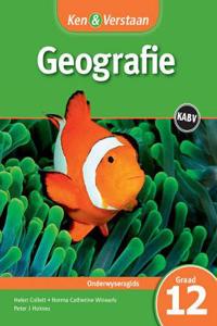 Ken & Verstaan Geografie Onderwysersgids Graad 12 Afrikaans