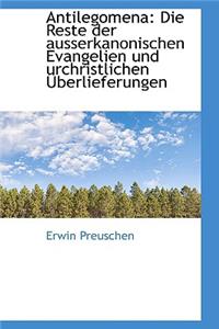 Antilegomena: Die Reste Der Ausserkanonischen Evangelien Und Urchristlichen Uberlieferungen