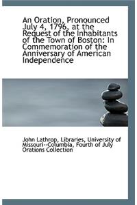 An Oration, Pronounced July 4, 1796, at the Request of the Inhabitants of the Town of Boston