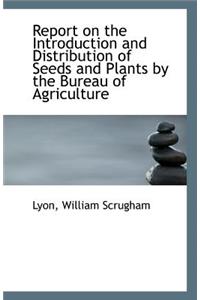 Report on the Introduction and Distribution of Seeds and Plants by the Bureau of Agriculture