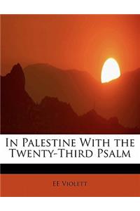 In Palestine with the Twenty-Third Psalm