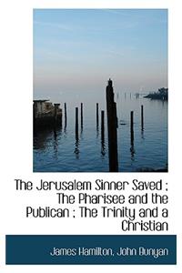 The Jerusalem Sinner Saved; The Pharisee and the Publican; The Trinity and a Christian