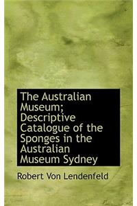 The Australian Museum; Descriptive Catalogue of the Sponges in the Australian Museum Sydney