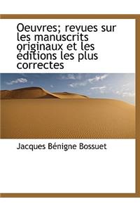 Oeuvres; Revues Sur Les Manuscrits Originaux Et Les Éditions Les Plus Correctes