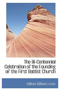 The Bi-Centennial Celebration of the Founding of the First Babtist Church