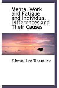 Mental Work and Fatigue and Individual Differences and Their Causes