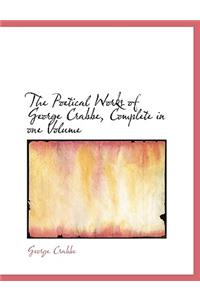 The Poetical Works of George Crabbe, Complete in One Volume