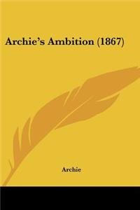 Archie's Ambition (1867)