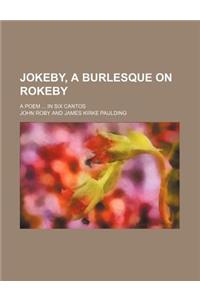 Jokeby, a Burlesque on Rokeby; A Poem ... in Six Cantos