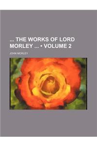 The Works of Lord Morley (Volume 2)