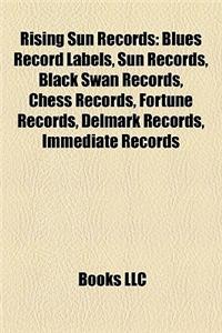 Rising Sun Records: Blues Record Labels, Sun Records, Black Swan Records, Chess Records, Fortune Records, Delmark Records, Immediate Recor