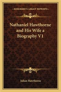 Nathaniel Hawthorne and His Wife a Biography V1